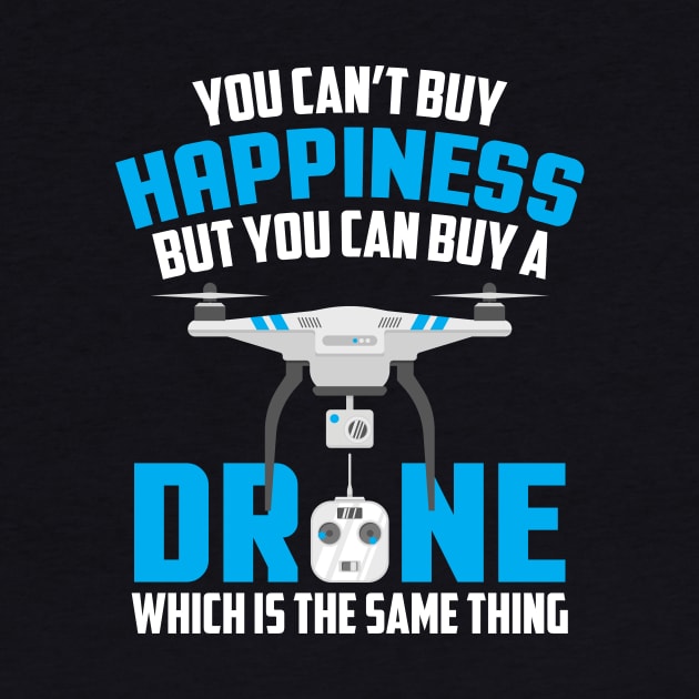 You Can't Buy Happiness But You Can Buy A Drone by theperfectpresents